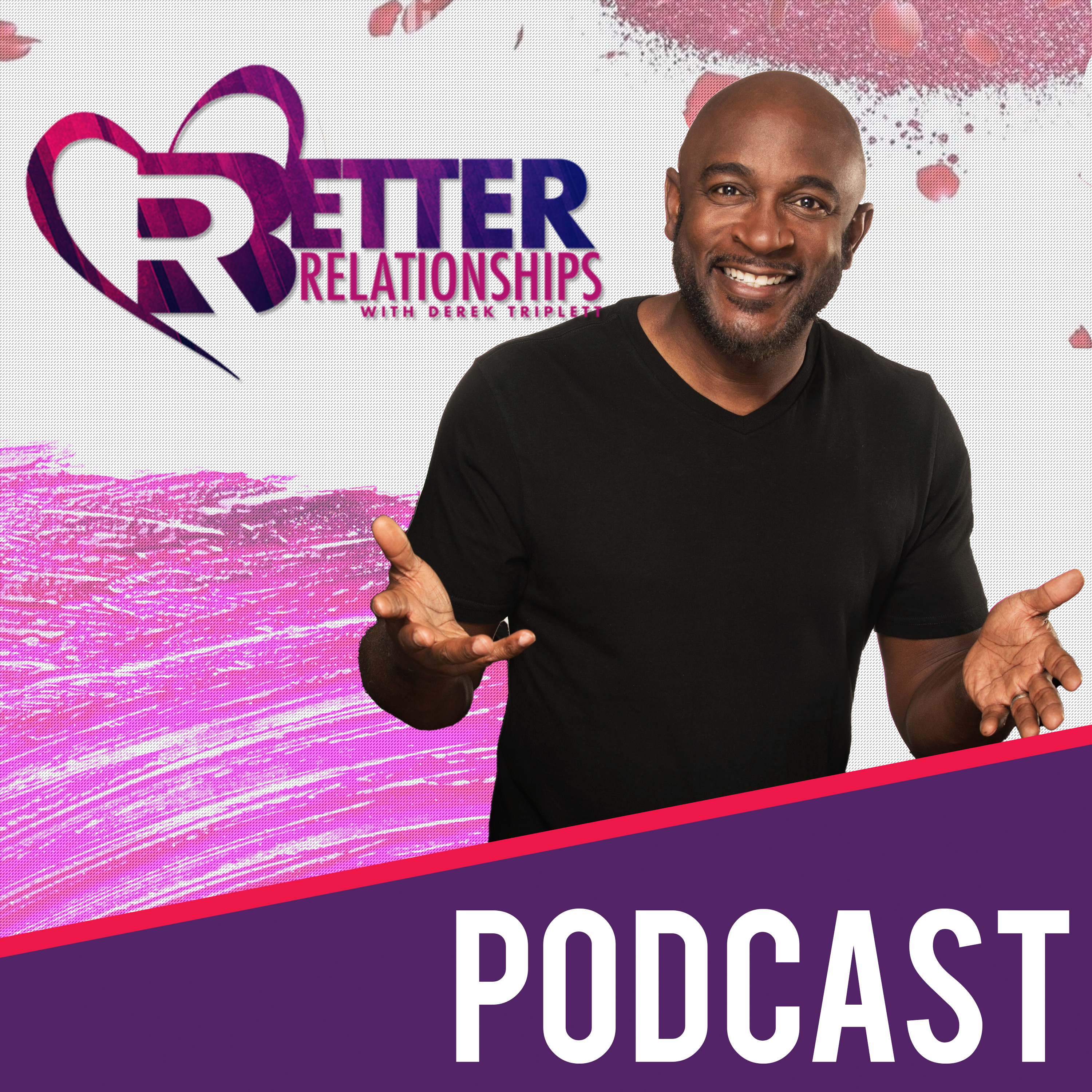 Better Relationships Podcast - Derek Triplett